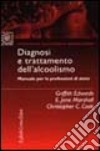 Diagnosi e trattamento dell'alcolismo. Manuale per le professioni di aiuto libro