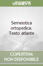 Semeiotica ortopedica. Testo atlante libro