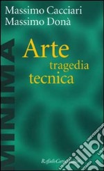 Arte, tragedia, tecnica libro