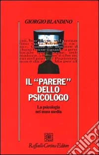 Il parere dello psicologo. La psicologia nei mass media libro