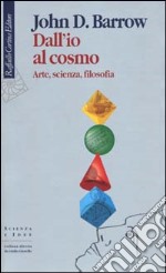 Dall'io al cosmo. Arte, scienza, filosofia libro