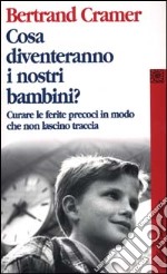 Cosa diventeranno i nostri bambini? Curare le ferite precoci in modo che non lascino traccia