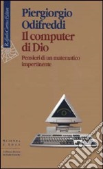 Il computer di Dio. Pensieri di un matematico impertinente libro