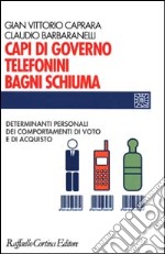 Capi di governo, telefonini, bagni schiuma. Determinanti personali dei comportamenti di voto e di acquisto libro