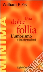 Una dolce follia. L'umorismo e i suoi paradossi libro