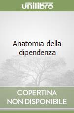 Anatomia della dipendenza libro