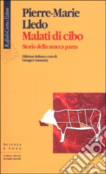 Malati di cibo. Storia della mucca pazza libro