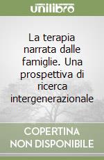 La terapia narrata dalle famiglie. Una prospettiva di ricerca intergenerazionale