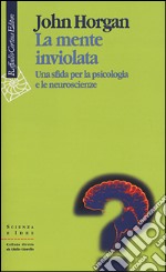 La mente inviolata. Una sfida per la psicologia e le neuroscienze