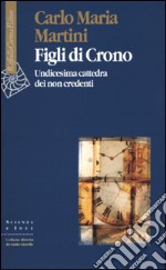 Figli di Crono. Undicesima cattedra dei non credenti libro