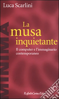 La musa inquietante. Il computer e l'immaginario contemporaneo libro