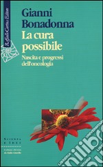 La cura possibile. Nascita e progressi dell'oncologia libro