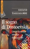 Il sogno di Dostoevskij. Come la mente emerge dal cervello libro