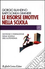 Le risorse emotive nella scuola. Gestione e formazione nella scuola dell'autonomia libro