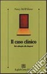 Il caso clinico. Dal colloquio alla diagnosi libro