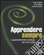 Apprendere sempre. L'apprendimento continuo nel corso della vita libro