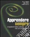 Apprendere sempre. L'apprendimento continuo nel corso della vita libro