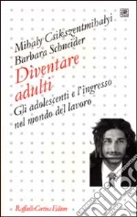 Diventare adulti. Gli adolescenti e l'ingresso nel mondo del lavoro libro