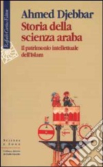 Storia della scienza araba. Il patrimonio intellettuale dell'Islam libro