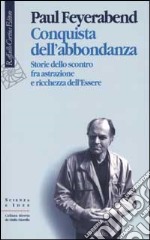 Conquista dell'abbondanza. Storie dello scontro fra astrazione e ricchezza dell'essere libro