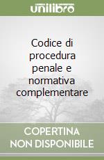 Codice di procedura penale e normativa complementare libro