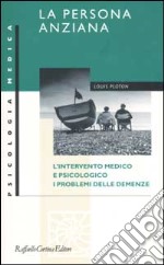 La persona anziana. L'intervento medico e psicologico. I problemi delle demenze libro