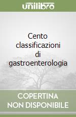 Cento classificazioni di gastroenterologia