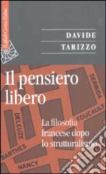 Il pensiero libero. La filosofia francese dopo lo strutturalismo libro