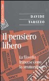 Il pensiero libero. La filosofia francese dopo lo strutturalismo libro di Tarizzo Davide