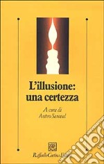 L'illusione: una certezza libro