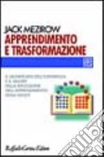 Apprendimento e trasformazione. Il significato dell'esperienza e il valore della riflessione nell'apprendimento degli adulti