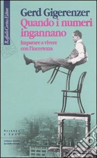 Quando i numeri ingannano. Imparare a vivere con l'incertezza