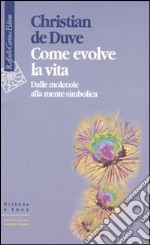 Come evolve la vita. Dalle molecole alla mente simbolica libro