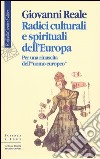 Radici culturali e spirituali dell'Europa. Per una rinascita dell'«uomo europeo» libro