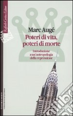 Poteri di vita, poteri di morte. Introduzione a un'antropologia della repressione libro