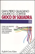 Gioco di squadra. Come un gruppo di lavoro può diventare una squadra eccellente libro