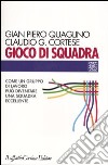 Gioco di squadra. Come un gruppo di lavoro può diventare una squadra eccellente libro