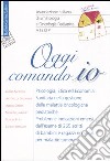 Oggi comando io. Psicologia, etica ed economia sanitaria nella gestione delle malattie oncologiche pediatriche libro