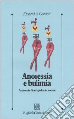 Anoressia e bulimia. Anatomia di un'epidemia sociale libro