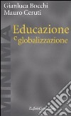 Educazione e globalizzazione libro di Bocchi Gianluca Ceruti Mauro