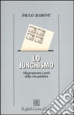 Lo junghismo. Sfiguramento e resti della vita psichica libro