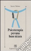 Psicoterapia per una base sicura libro di Holmes Jeremy