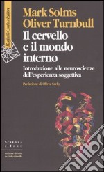 Il cervello e il mondo interno. Introduzione alle neuroscienze dell'esperienza soggettiva