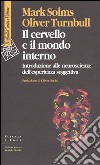 Il cervello e il mondo interno. Introduzione alle neuroscienze dell'esperienza soggettiva libro di Solms Mark Turnbull Oliver