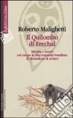 Il Quilombo di Frechal. Identità e lavoro sul campo in una comunità brasiliana di discendenti di schiavi libro