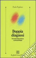 Doppia diagnosi. Tra tossicodipendenza e psicopatologia libro