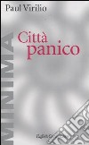 Città panico. L'altrove comincia qui libro di Virilio Paul