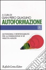 Autoformazione. Autonomia e responsabilità per la formazione di sé nell'età adulta libro