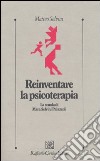 Reinventare la psicoterapia. La scuola di Mara Selvini Palazzoli libro