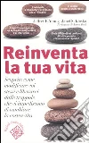 Reinventa la tua vita. Scoprite come modificare voi stessi e liberarvi dalle trappole che vi impediscono di cambiare la vostra vita libro